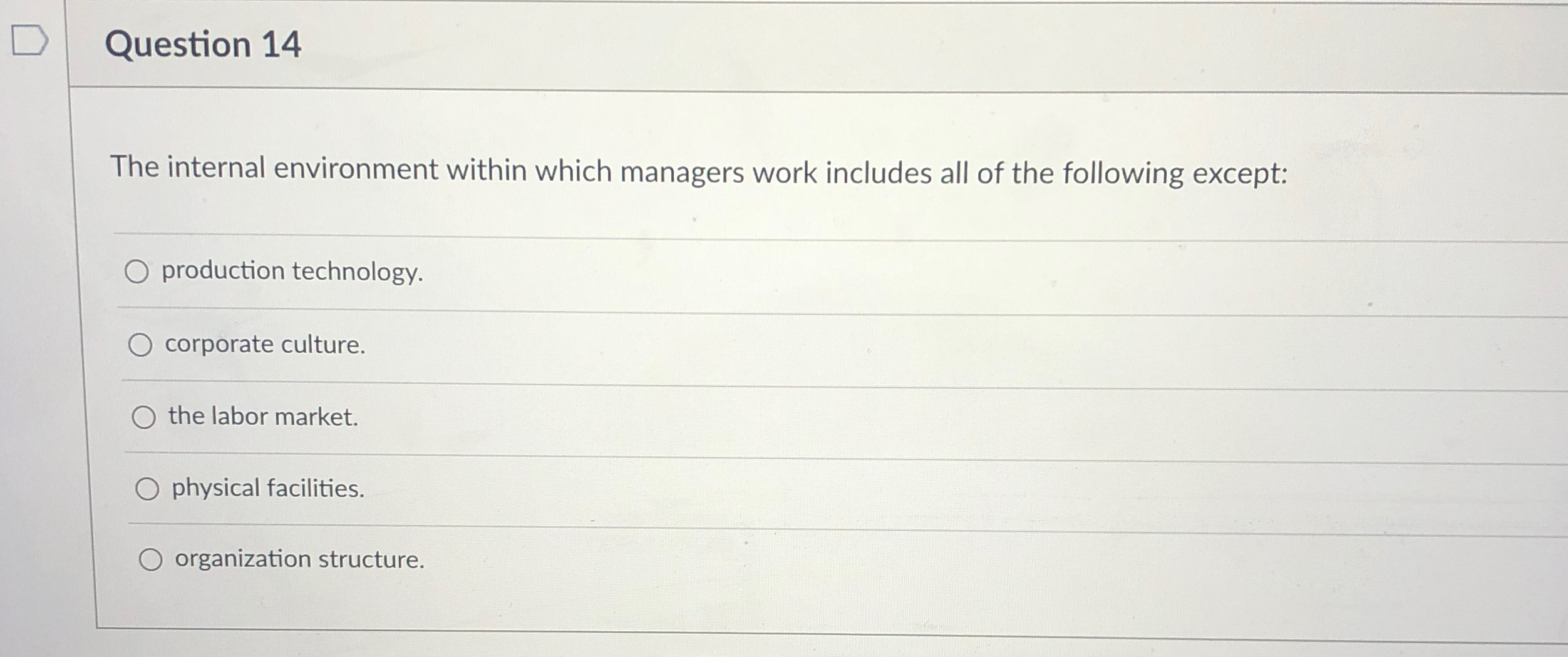 Question 14 The internal environment within which managers work includes all