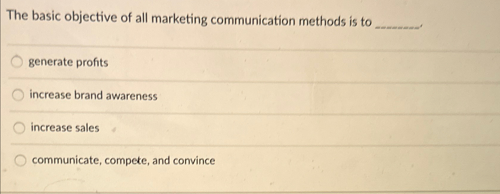  The basic objective of all marketing communication methods is to q,