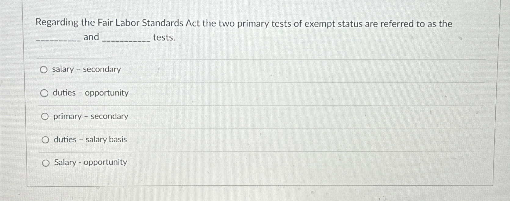  Regarding the Fair Labor Standards Act the two primary tests of
