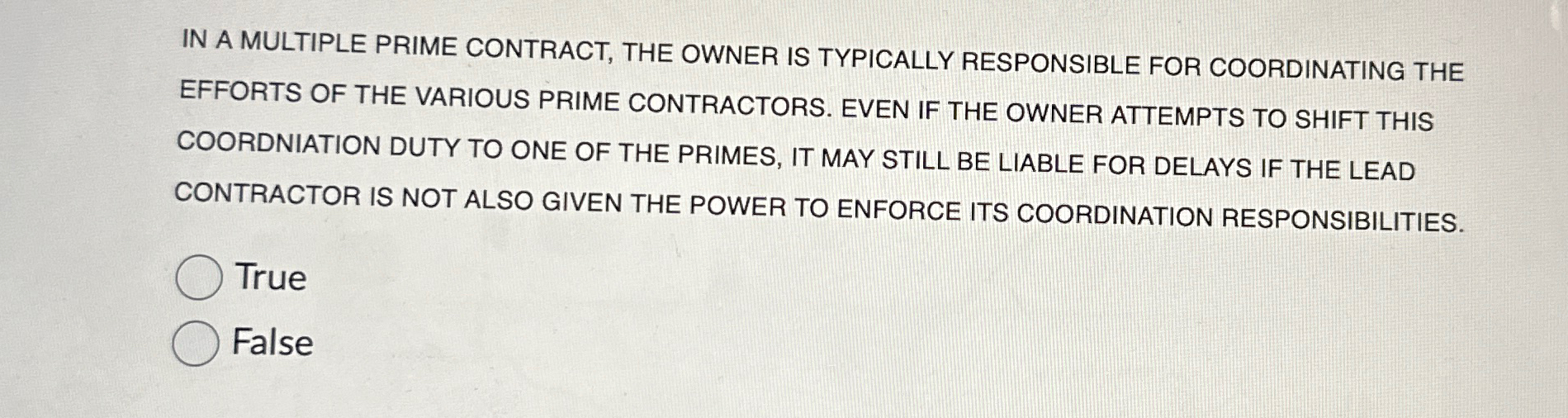  IN A MULTIPLE PRIME CONTRACT, THE OWNER IS TYPICALLY RESPONSIBLE FOR