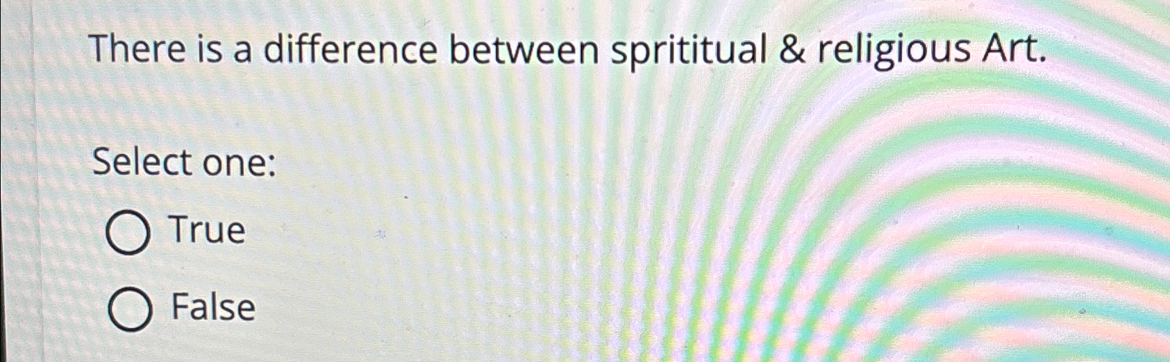  There is a difference between sprititual & religious Art. Select one: