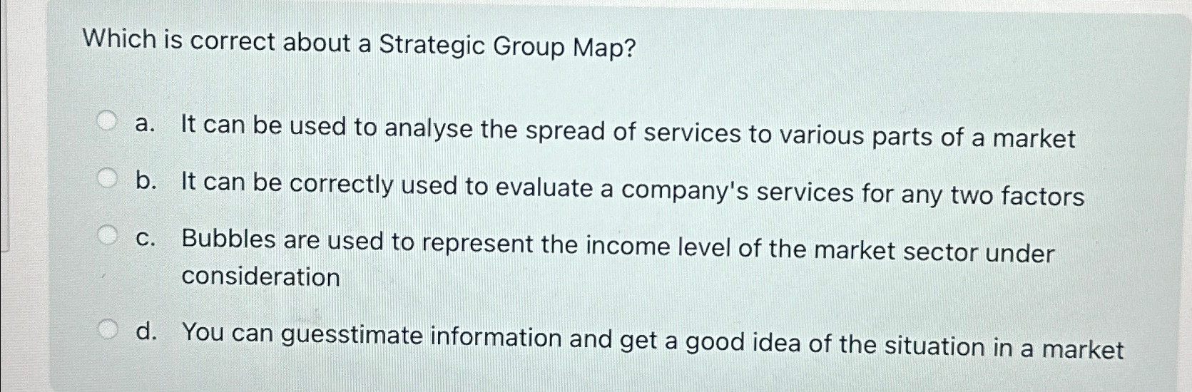  Which is correct about a Strategic Group Map? a. It can