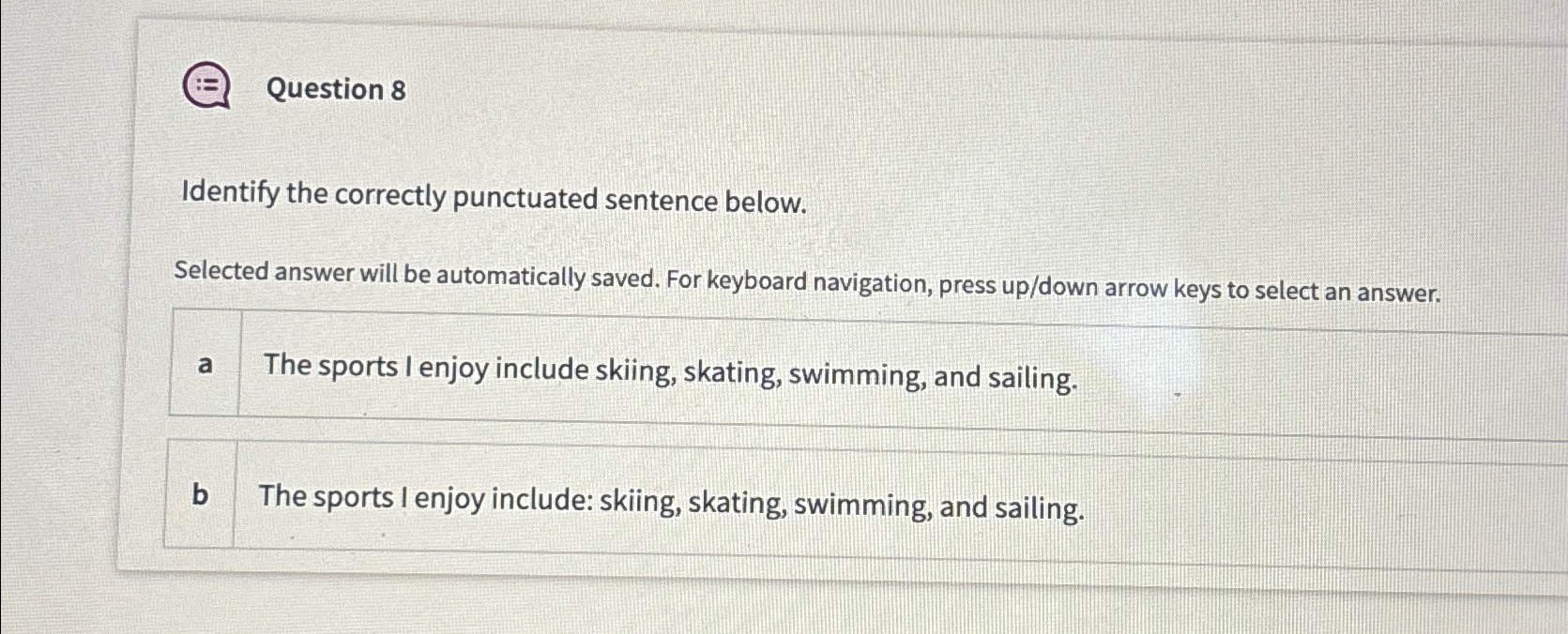  Question 8 Identify the correctly punctuated sentence below. Selected answer will