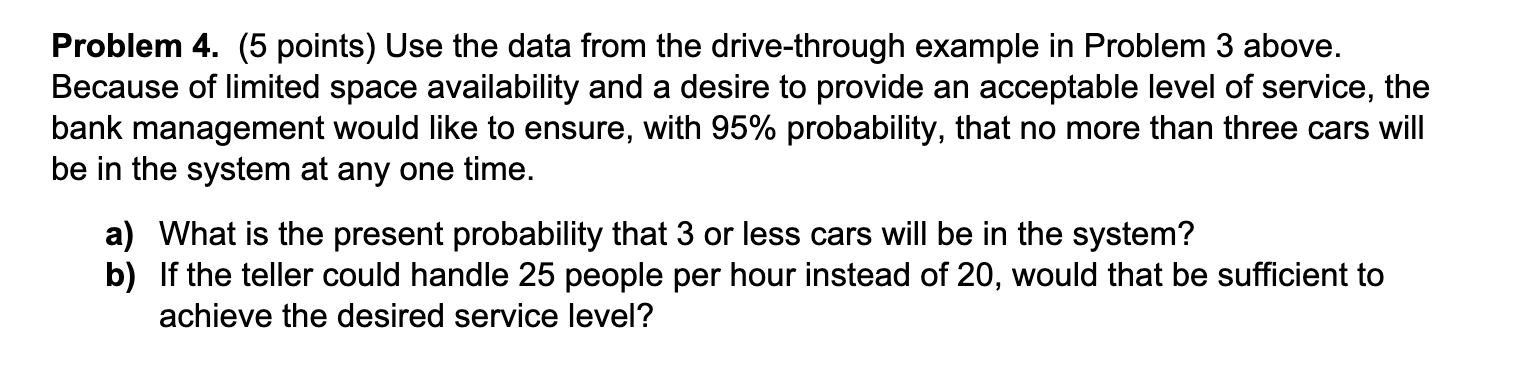  Problem 4.(5 points) Use the data from the drive-through example in