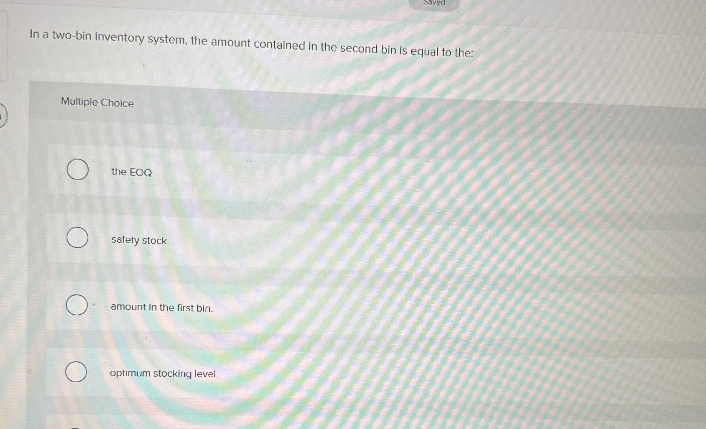  saved In a two-bin inventory system, the amount contained in the