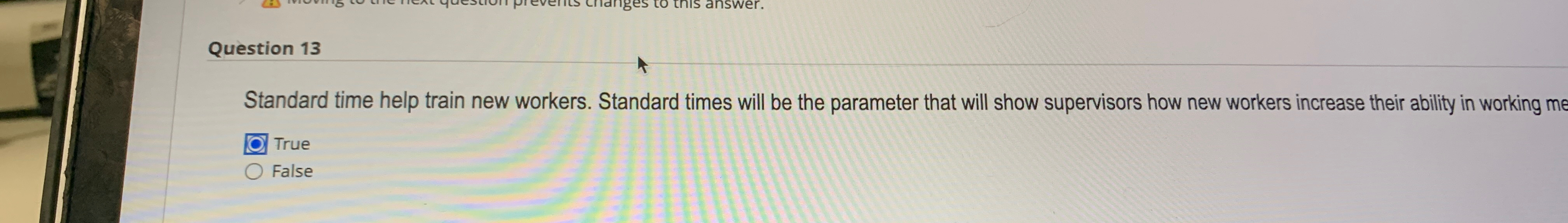  Question 13 Standard time help train new workers. Standard times will