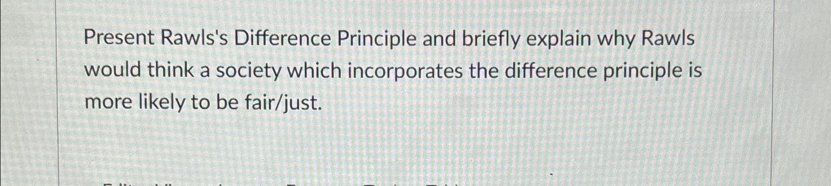  Present Rawls's Difference Principle and briefly explain why Rawls would think