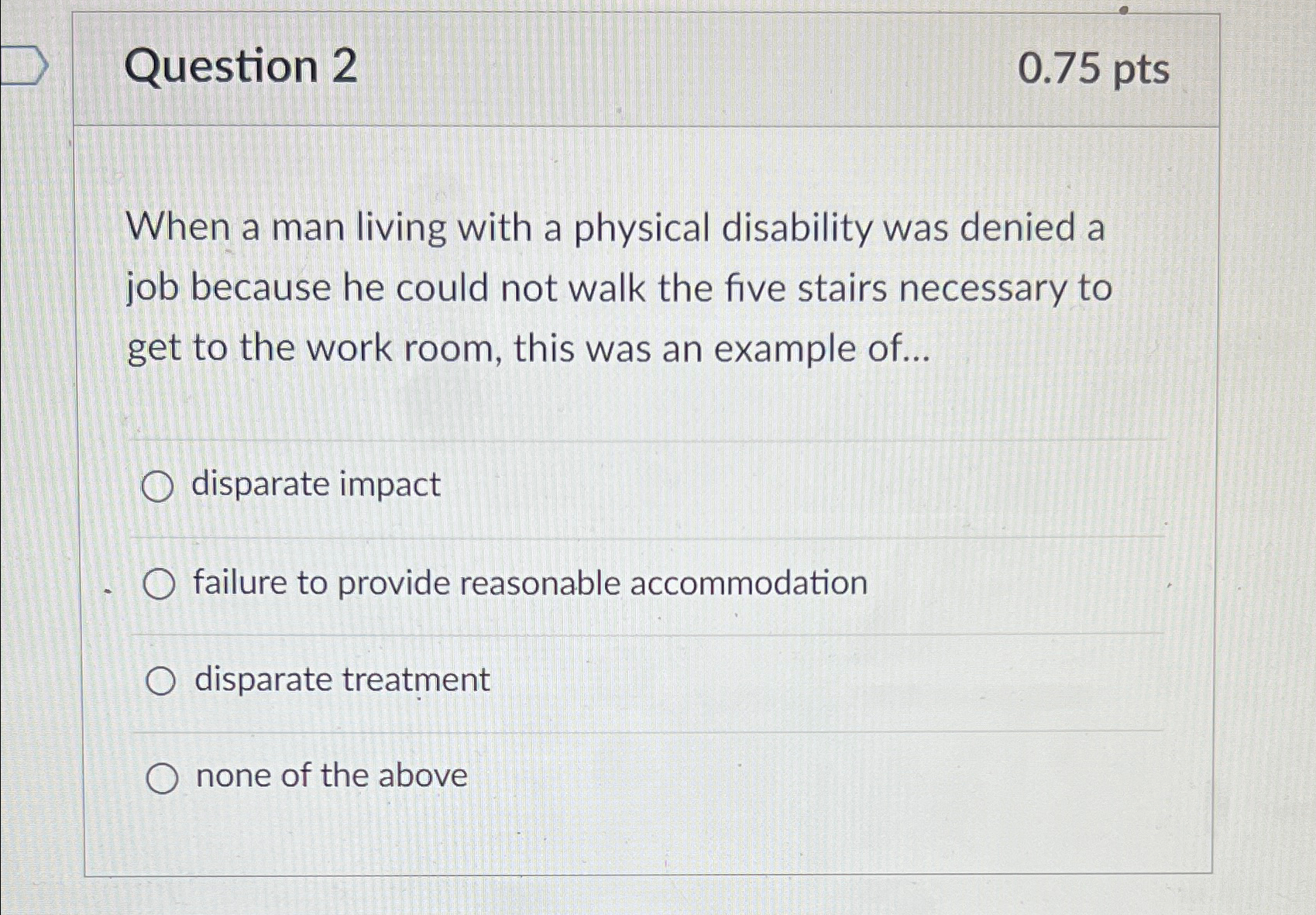  Question 2 0.75 pts When a man living with a physical