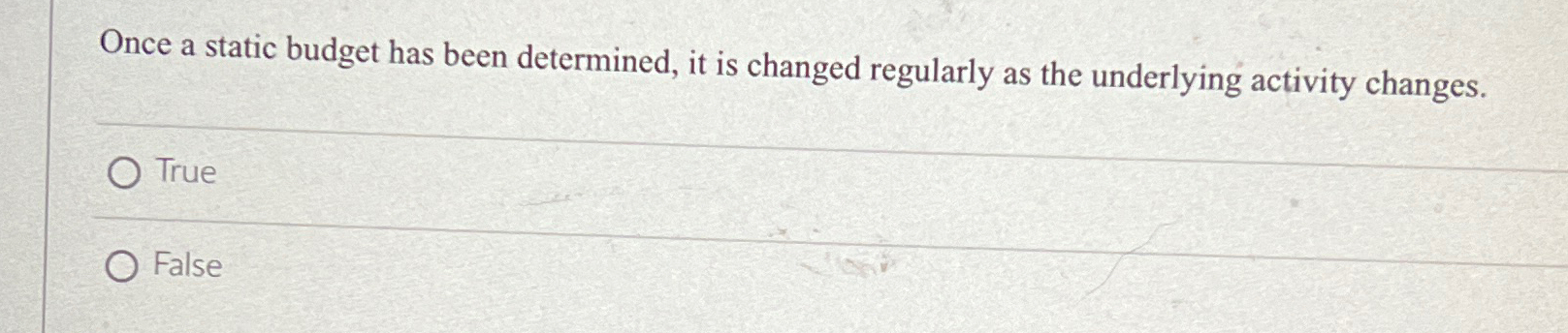 Once a static budget has been determined, it is changed regularly
