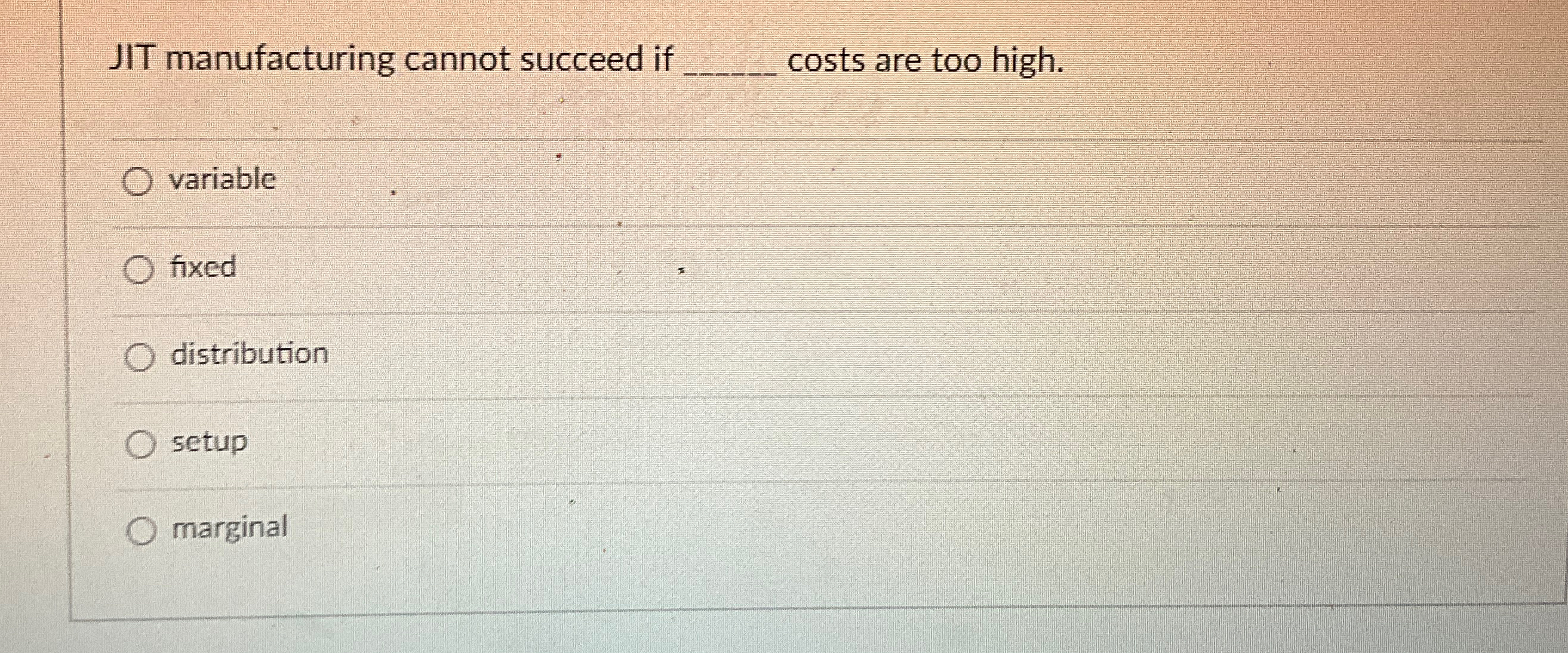  JIT manufacturing cannot succeed if q, costs are too high. variable
