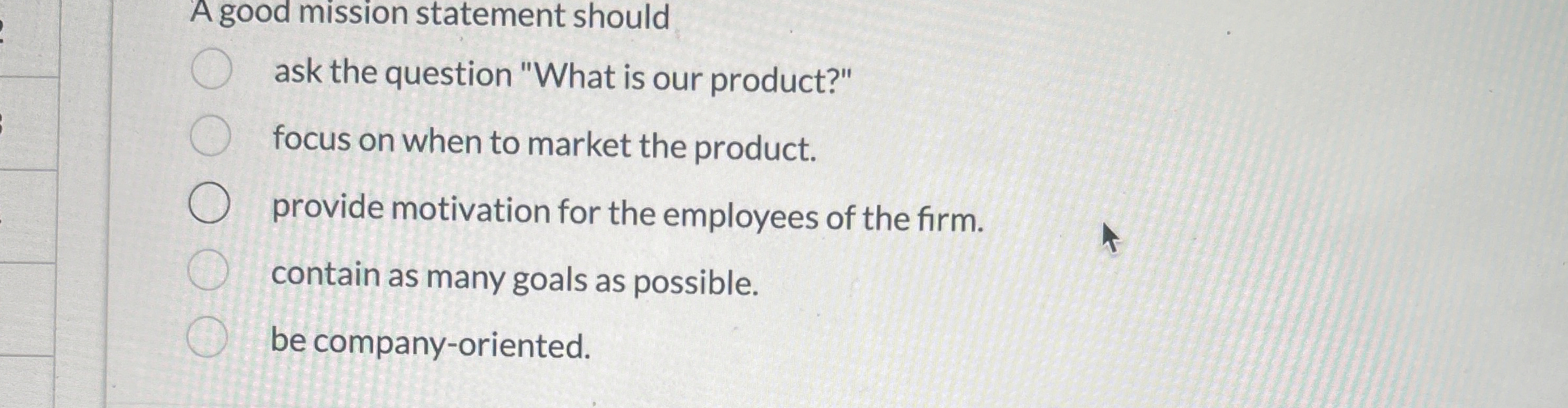 A good mission statement should ask the question "What is our