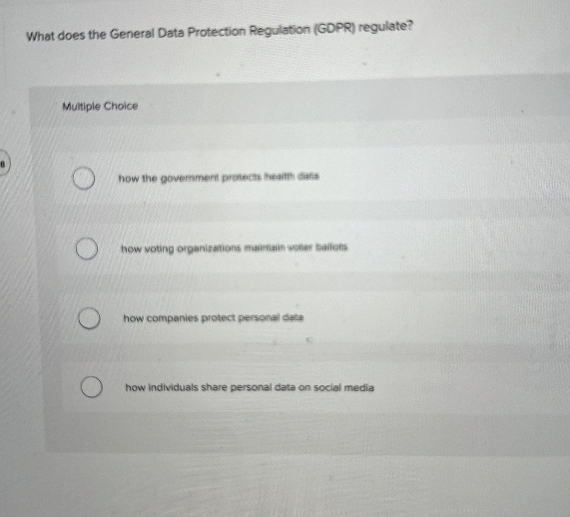  What does the General Data Protection Regulation (GDPR) regulate? Multiple Choice