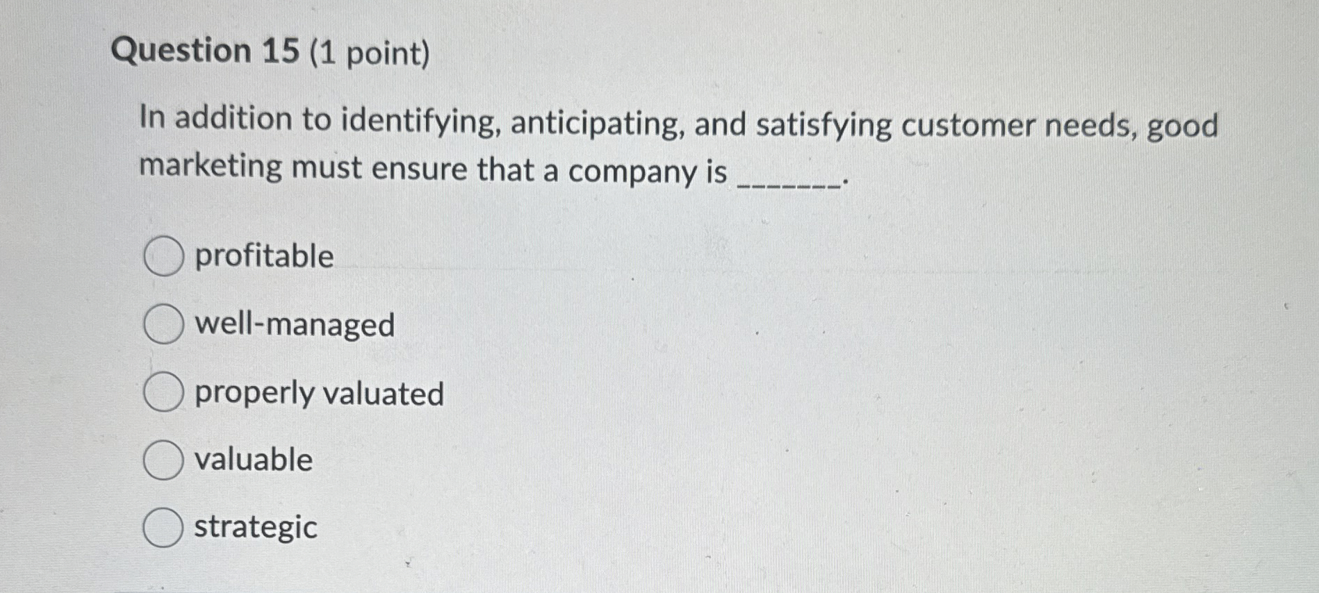  Question 15(1 point) In addition to identifying, anticipating, and satisfying customer
