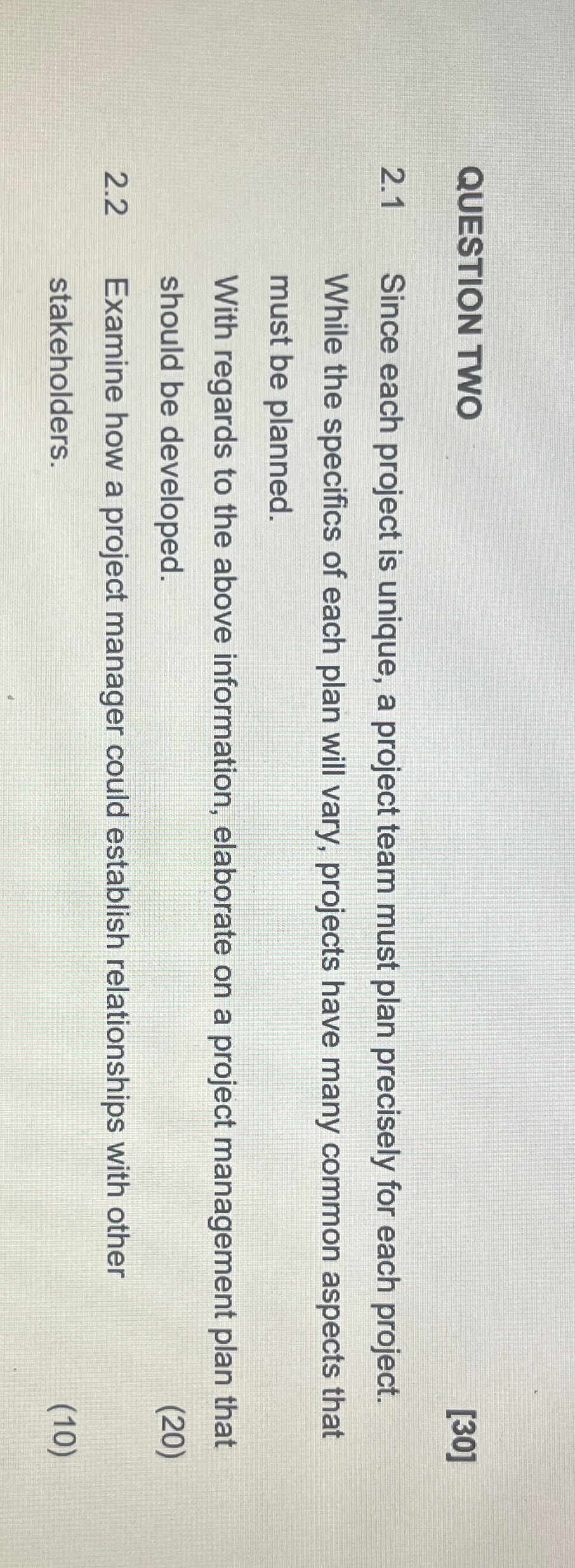  QUESTION TWO [30] 2.1 Since each project is unique, a project
