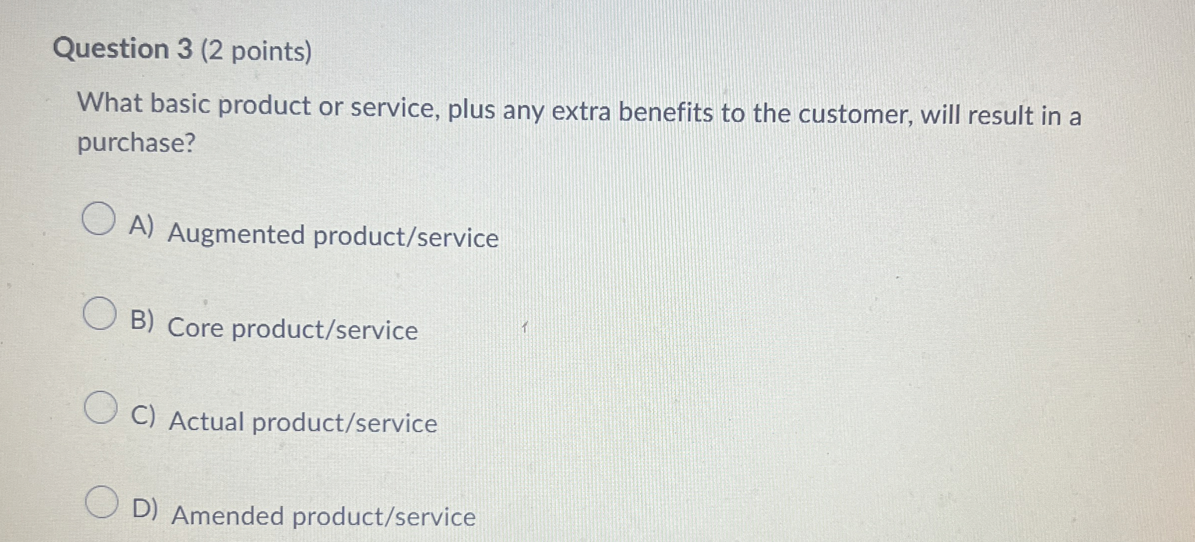  Question 3(2 points) What basic product or service, plus any extra