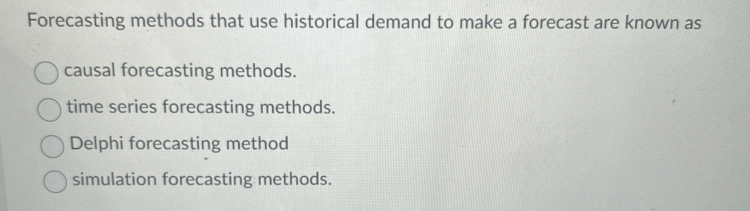  Forecasting methods that use historical demand to make a forecast are
