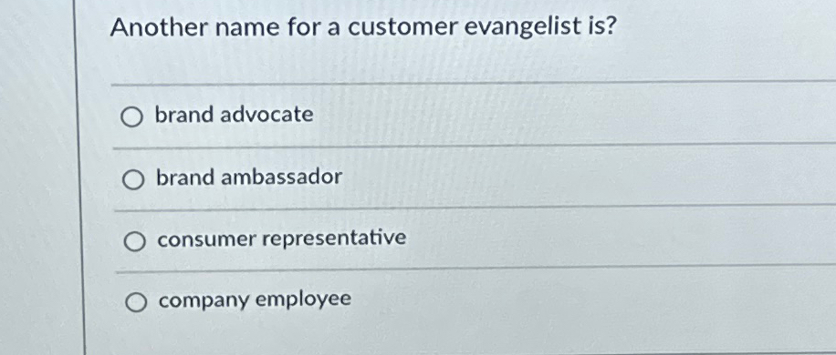  Another name for a customer evangelist is? q, brand advocate brand