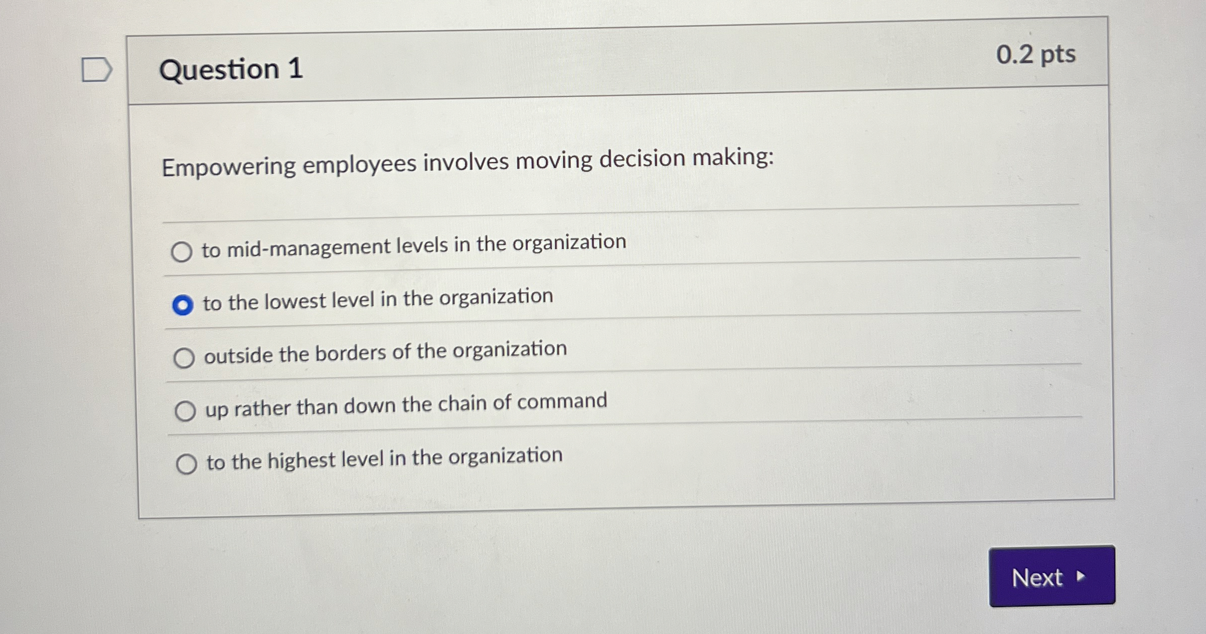  Question 1 0.2 pts Empowering employees involves moving decision making: q,