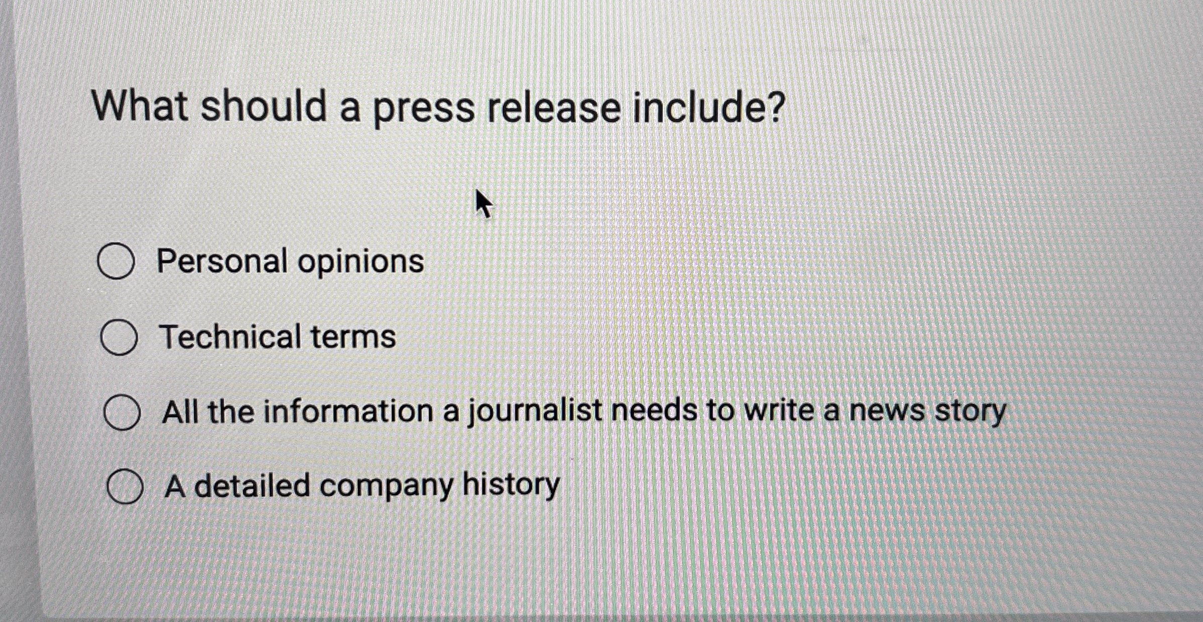  What should a press release include? Personal opinions Technical terms All
