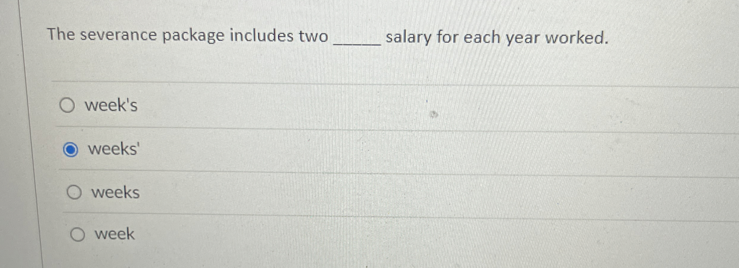  The severance package includes two salary for each year worked. week's