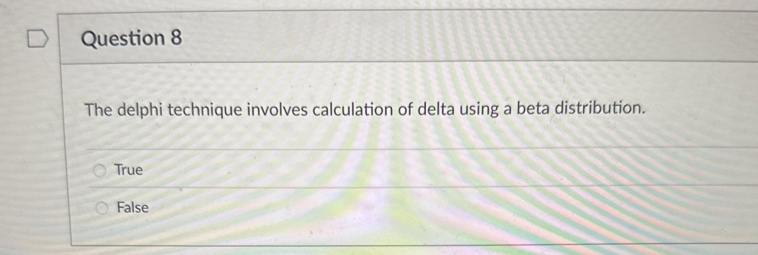  Question 8 The delphi technique involves calculation of delta using a