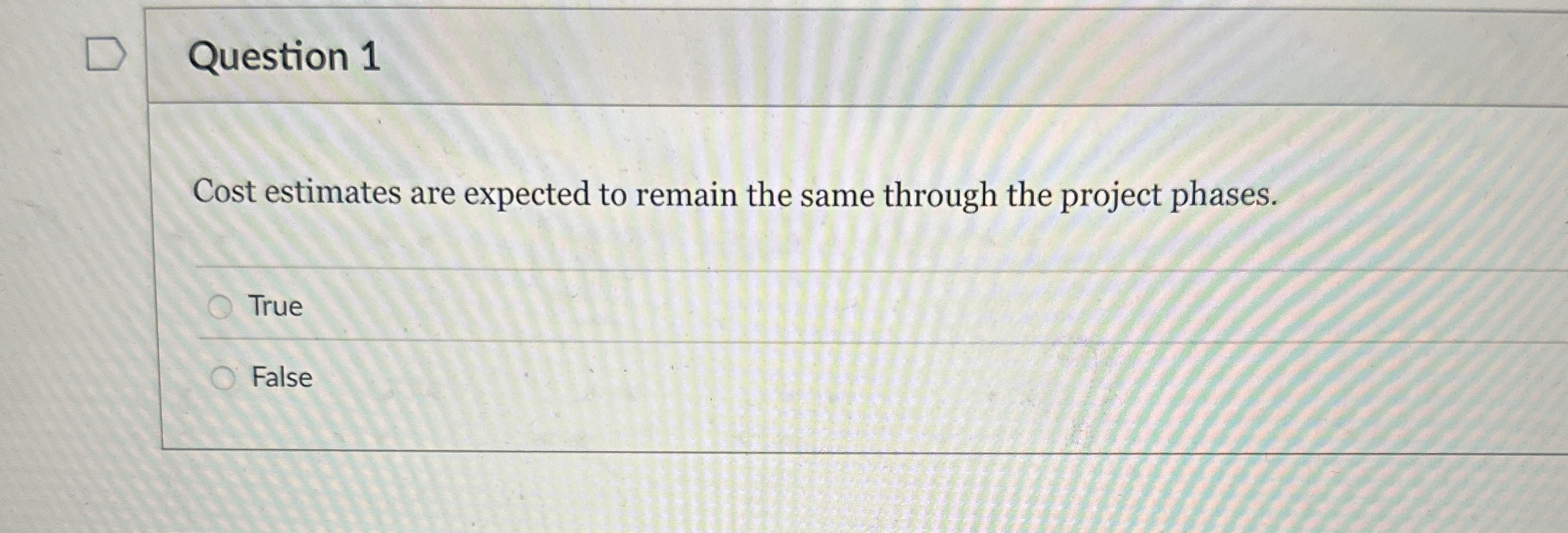  Question 1 Cost estimates are expected to remain the same through