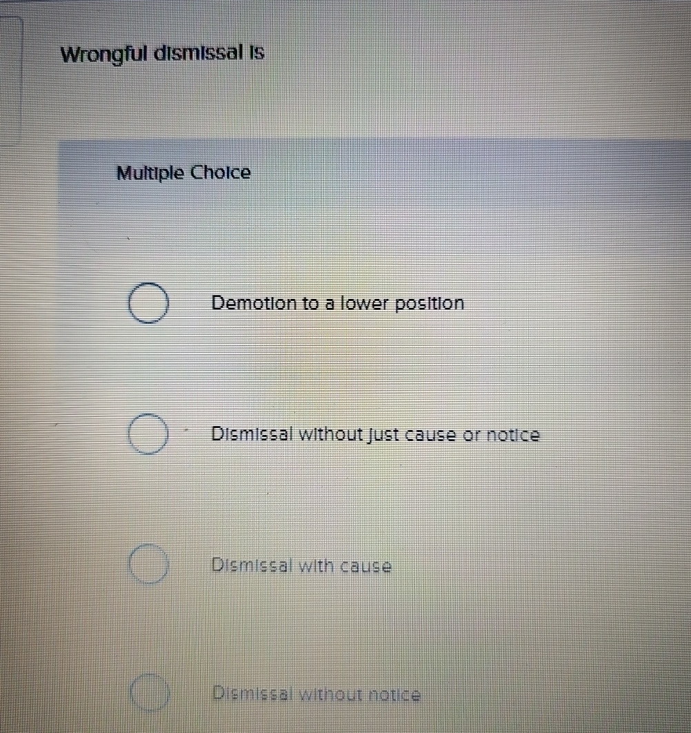  Wrongful dismissal is Multiple Cholce Demotion to a lower position Dismissal