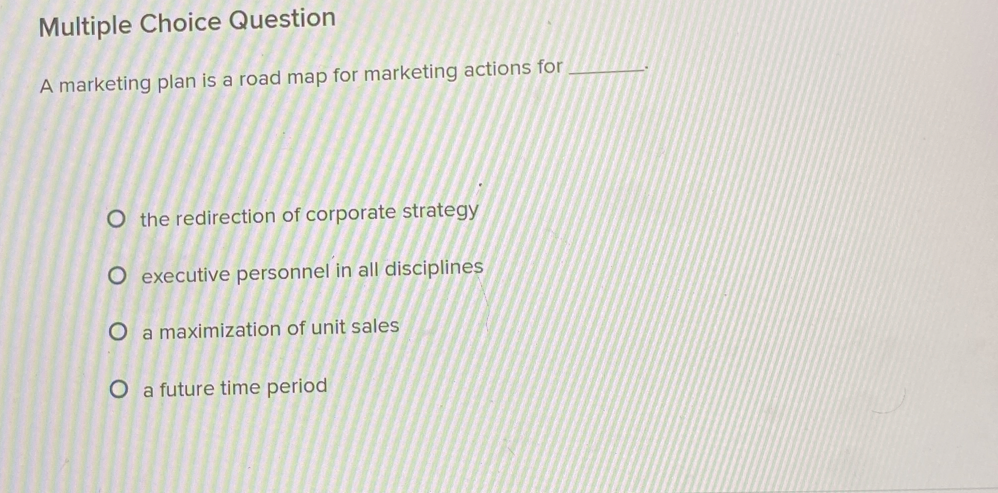  Multiple Choice Question A marketing plan is a road map for