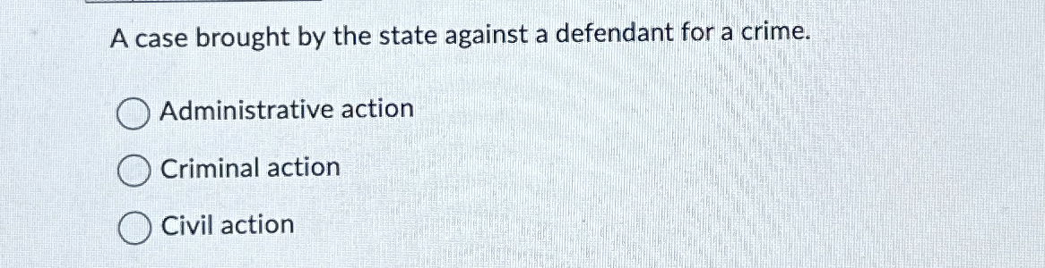  A case brought by the state against a defendant for a