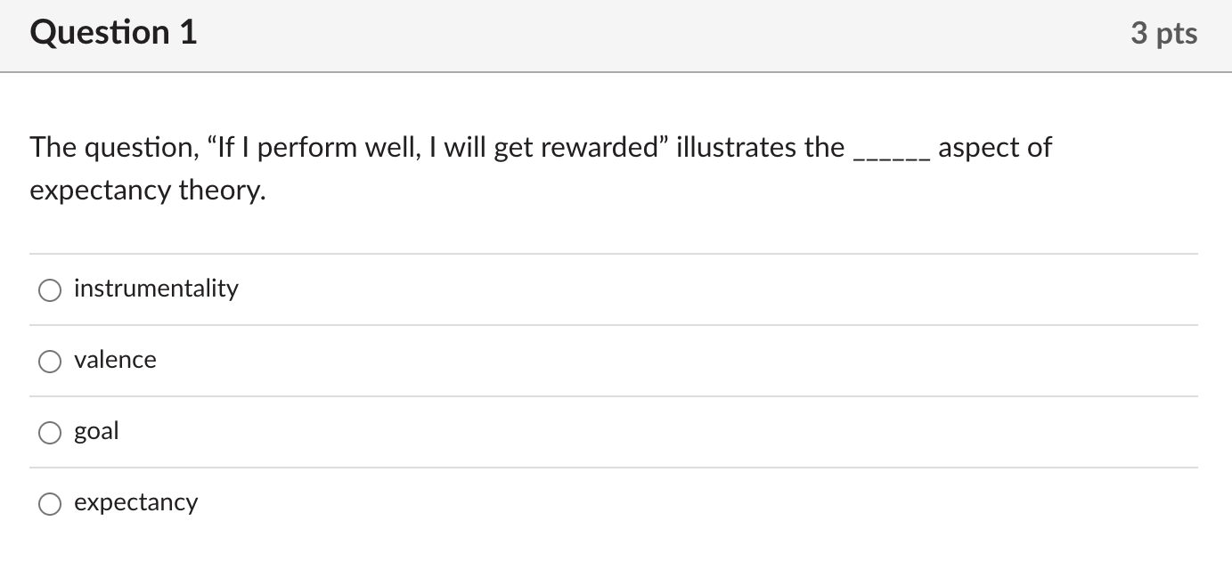  The question, "If I perform well, I will get rewarded" illustrates