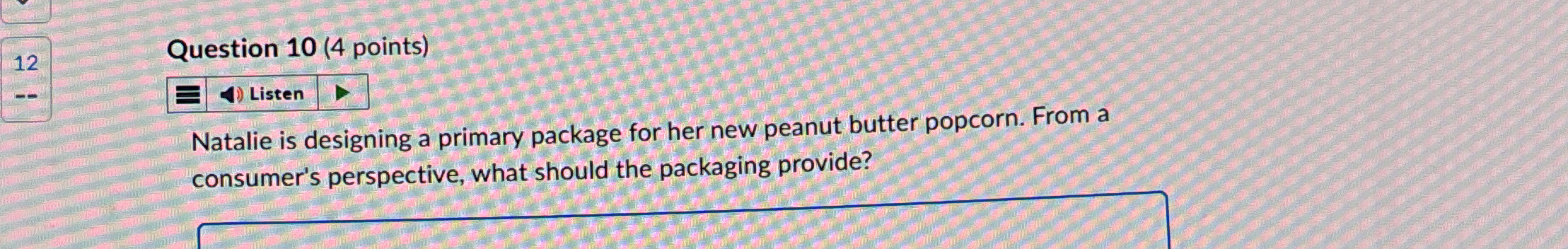  12 Question 10(4 points) Natalie is designing a primary package for