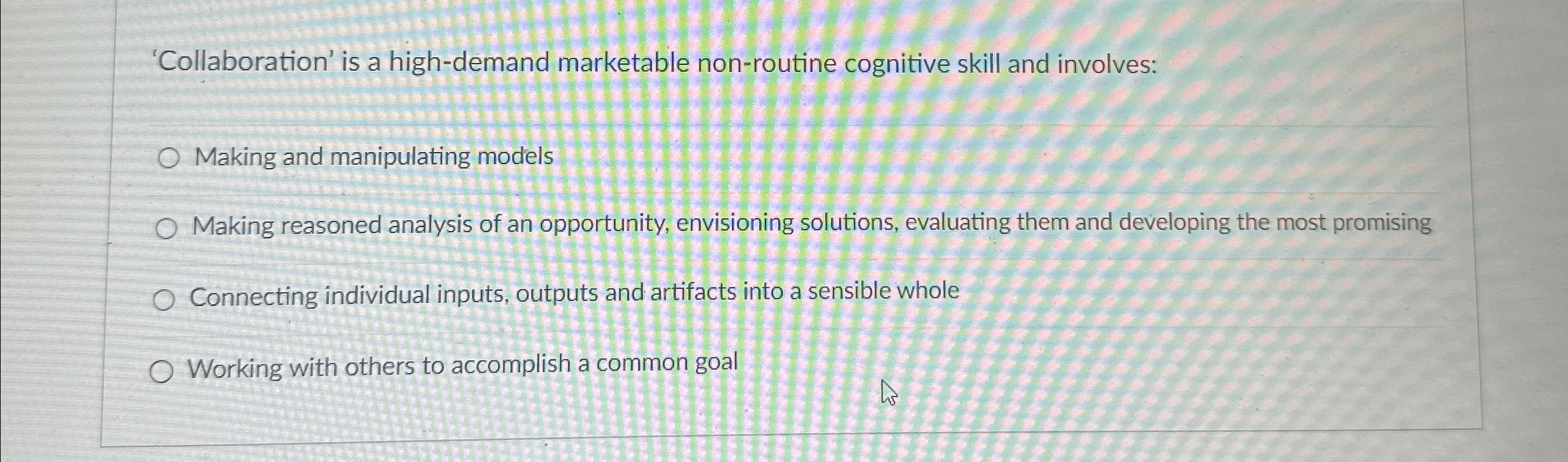  'Collaboration' is a high-demand marketable non-routine cognitive skill and involves: Making