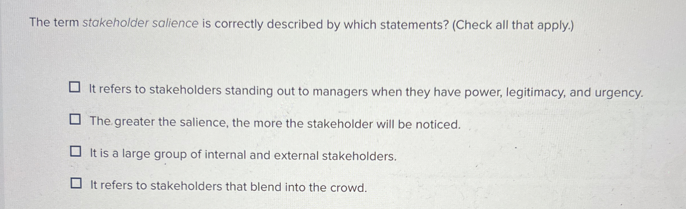  The term stakeholder salience is correctly described by which statements? (Check