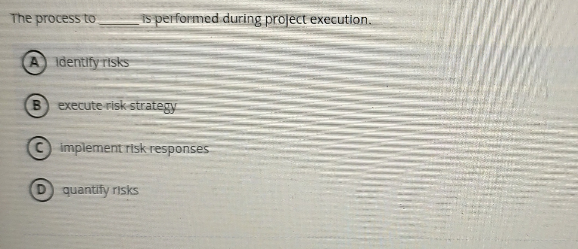  The process to q, is performed during project execution. identify risks