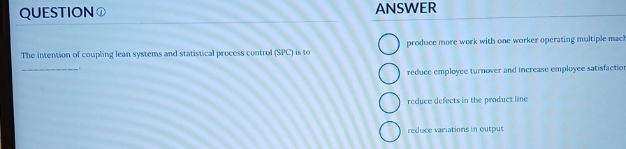 QUESTION ANSWER produce more work with one worker operating multiple mact