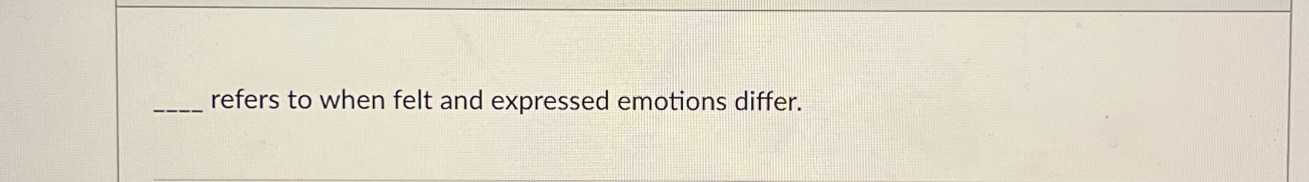  refers to when felt and expressed emotions differ. 
