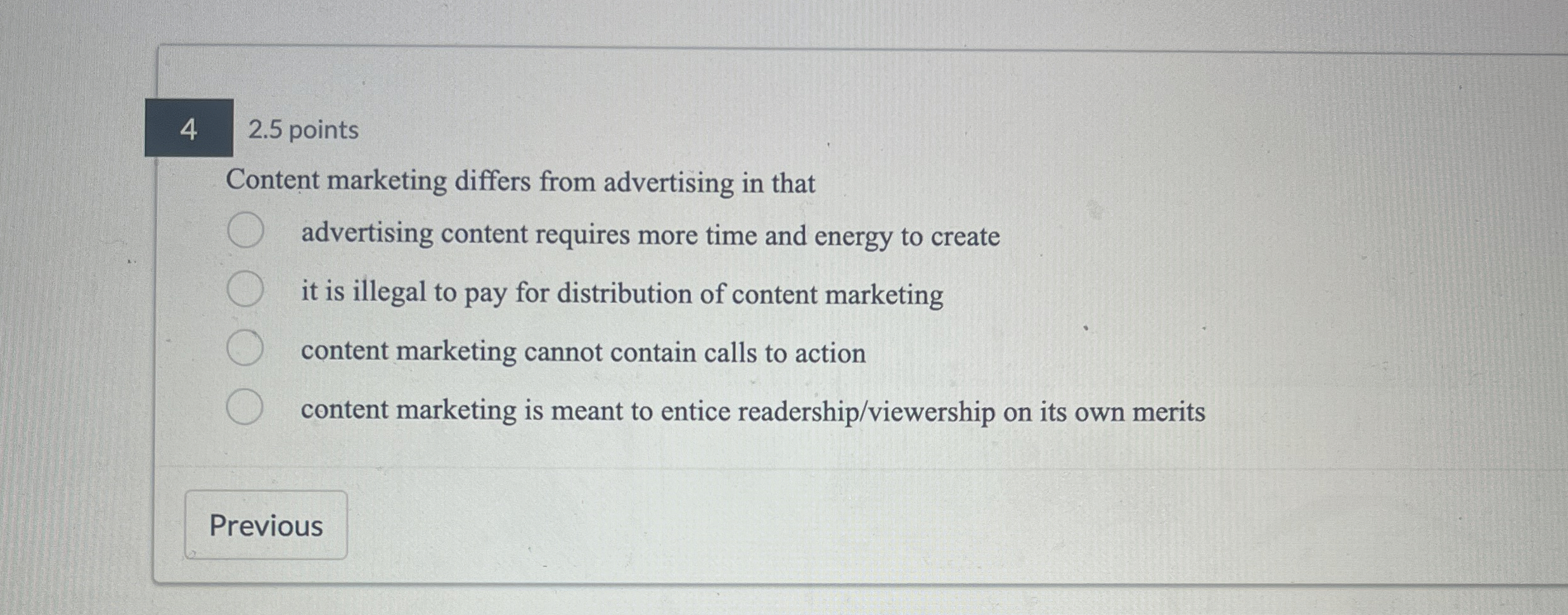  42.5 points Content marketing differs from advertising in that advertising content