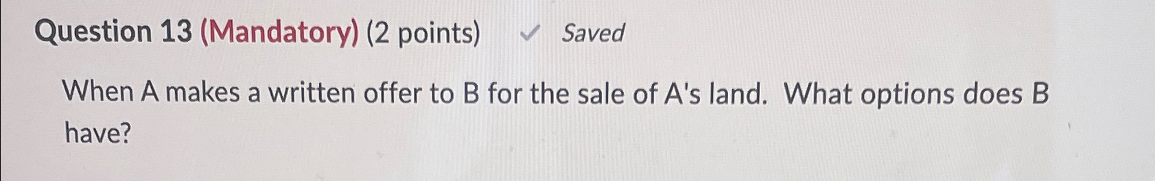  Question 13(Mandatory)(2 points) Saved When A makes a written offer to