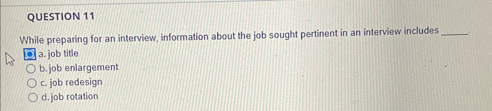 QUESTION 11 While preparing for an interview, information about the job