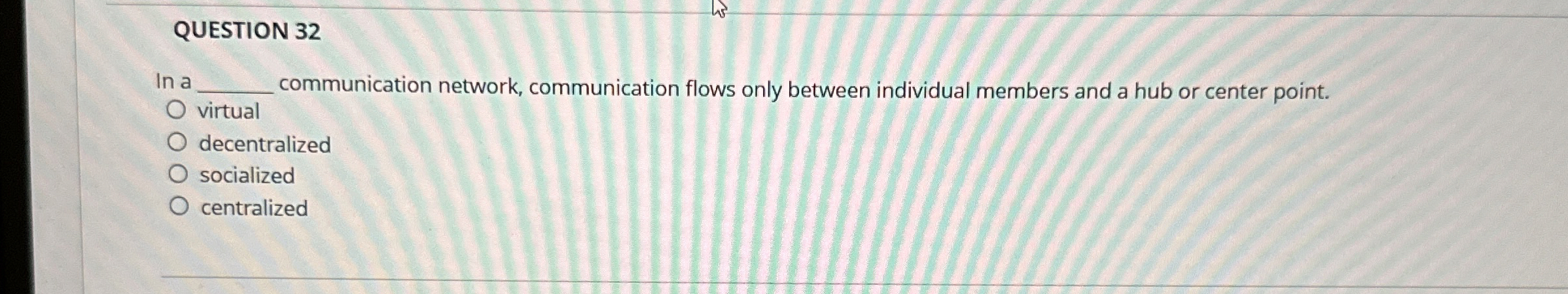  QUESTION 32 In a communication network, communication flows only between individual