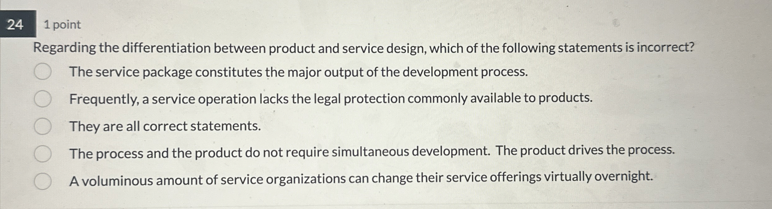  24 1 point Regarding the differentiation between product and service design,