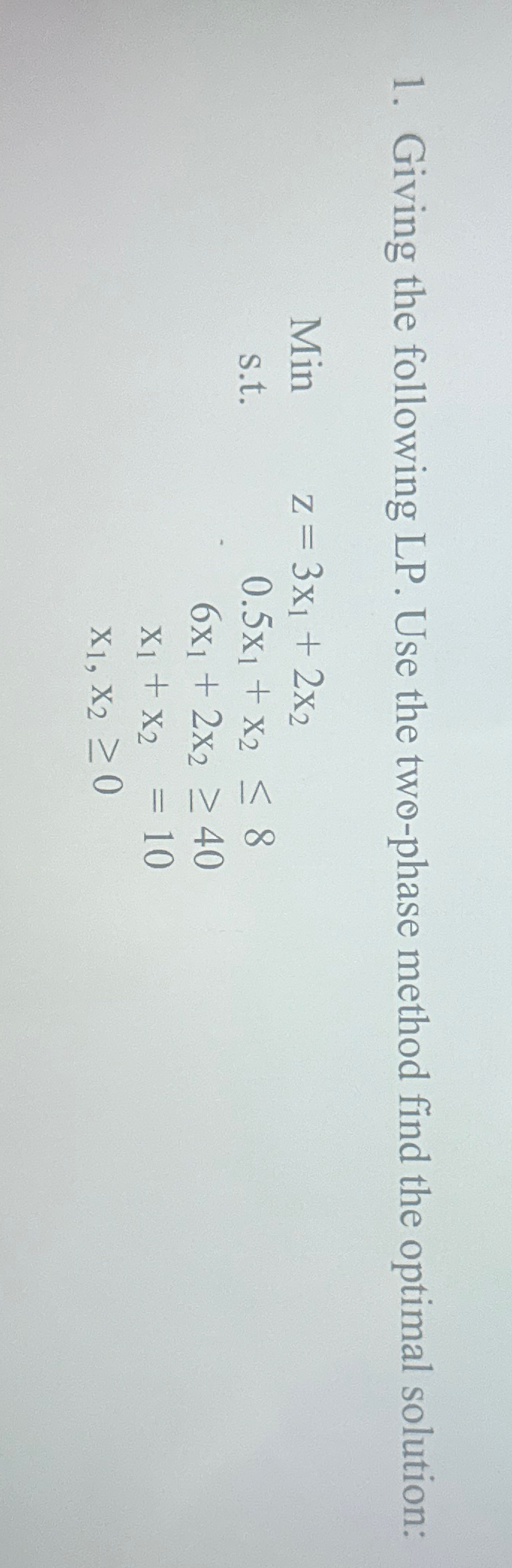  Giving the following LP. Use the two-phase method find the optimal