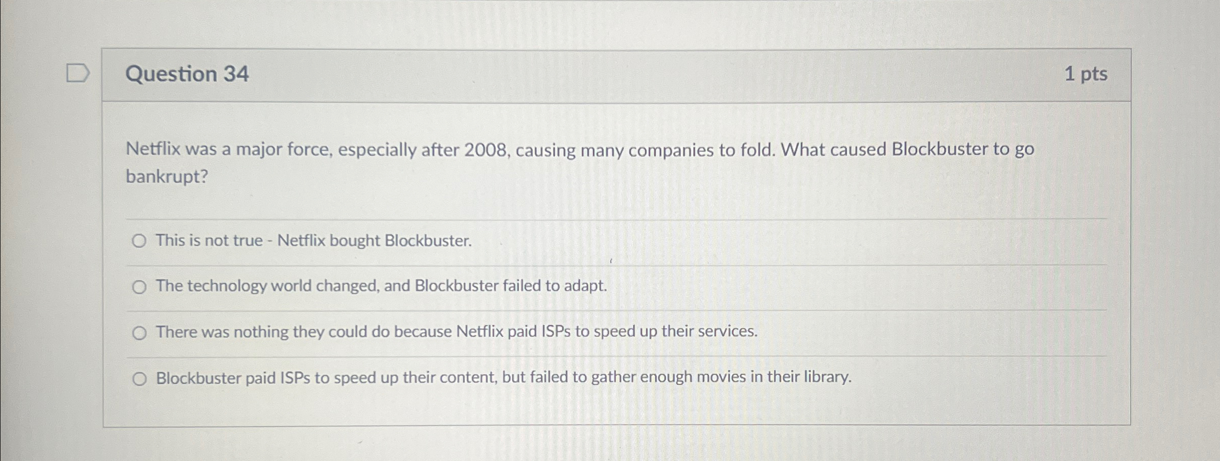  Question 34 1 pts Netflix was a major force, especially after