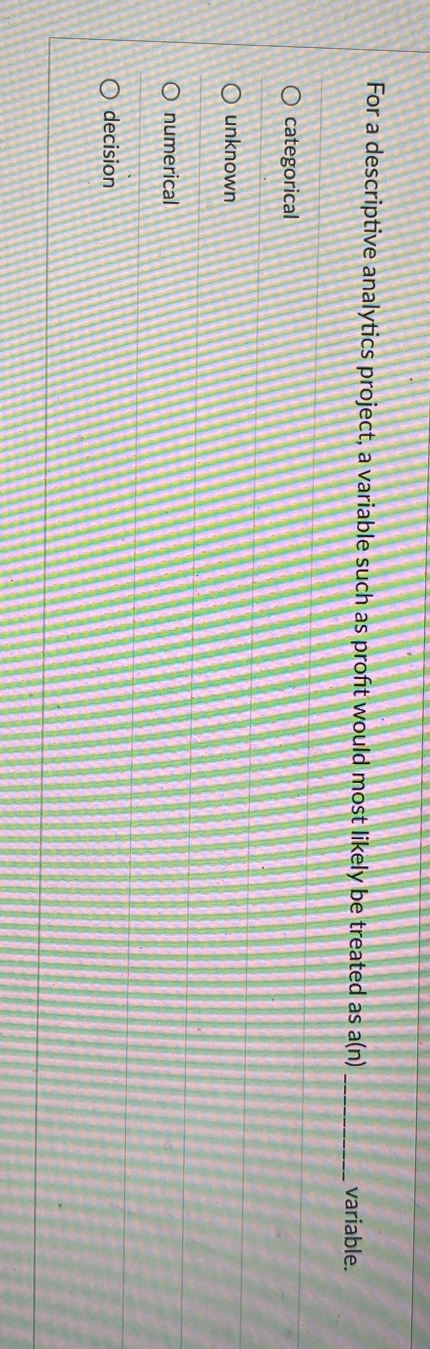  For a descriptive analytics project, a variable such as profit would