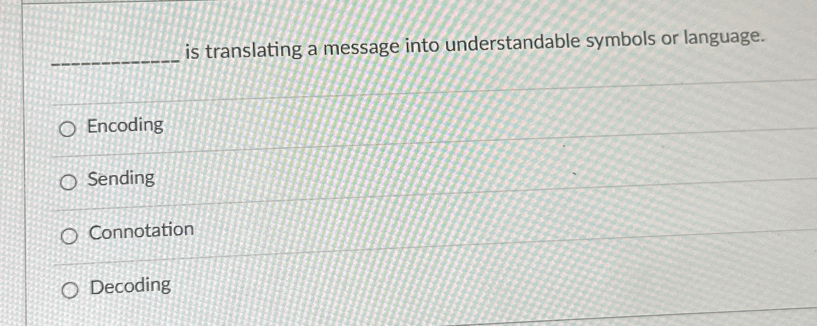  is translating a message into understandable symbols or language. Encoding Sending
