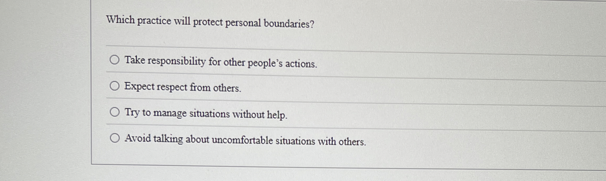  Which practice will protect personal boundaries? Take responsibility for other people's