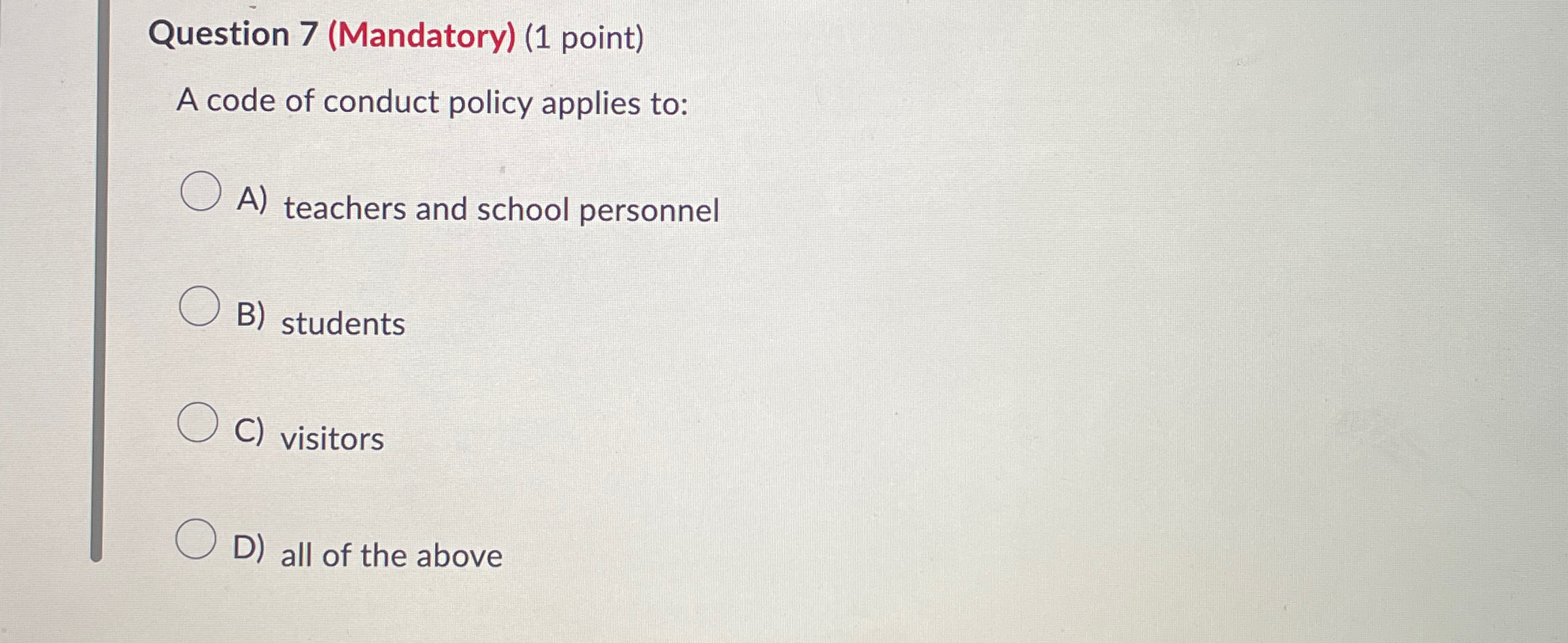  Question 7(Mandatory)(1 point) A code of conduct policy applies to: A)