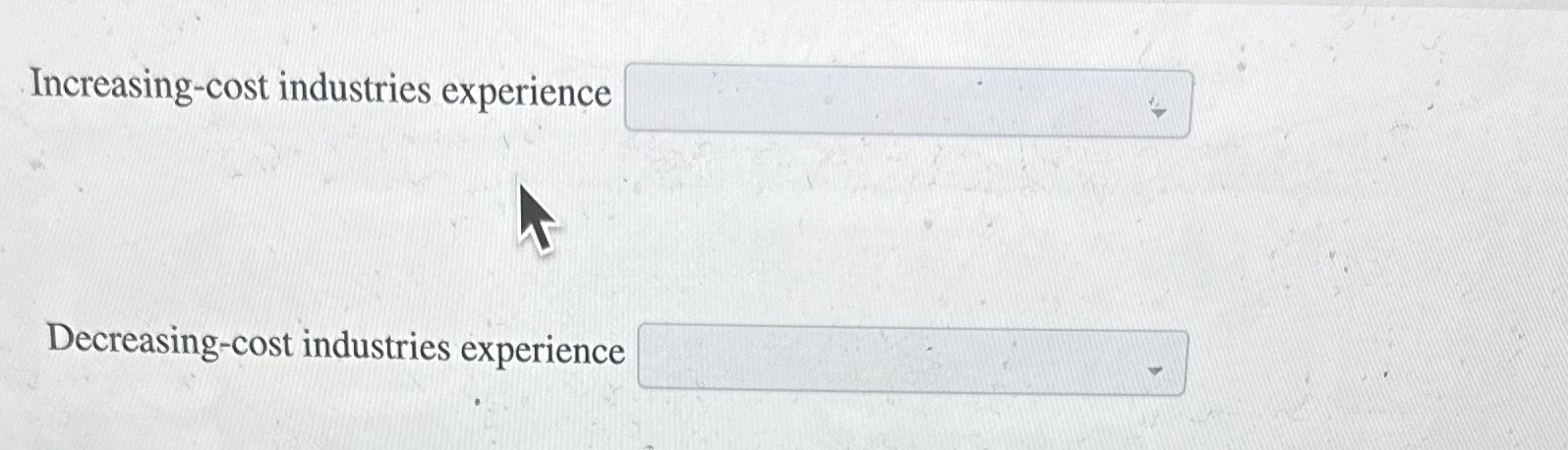  Increasing-cost industries experience Decreasing-cost industries experience 