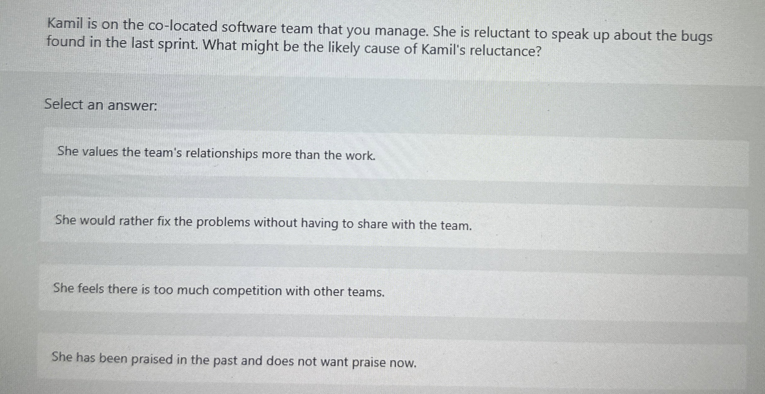  Kamil is on the co-located software team that you manage. She