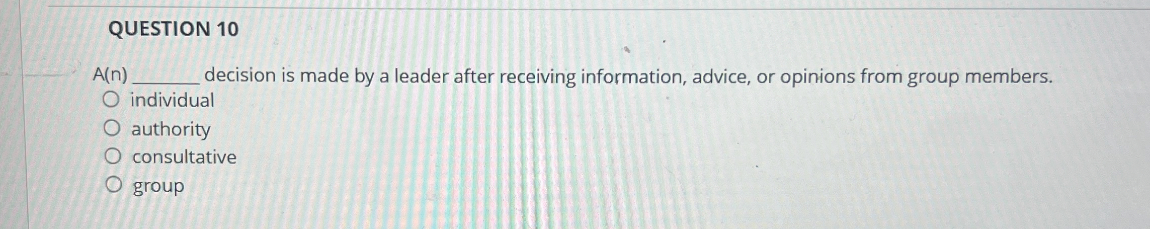  QUESTION 10 A(n)q, decision is made by a leader after receiving